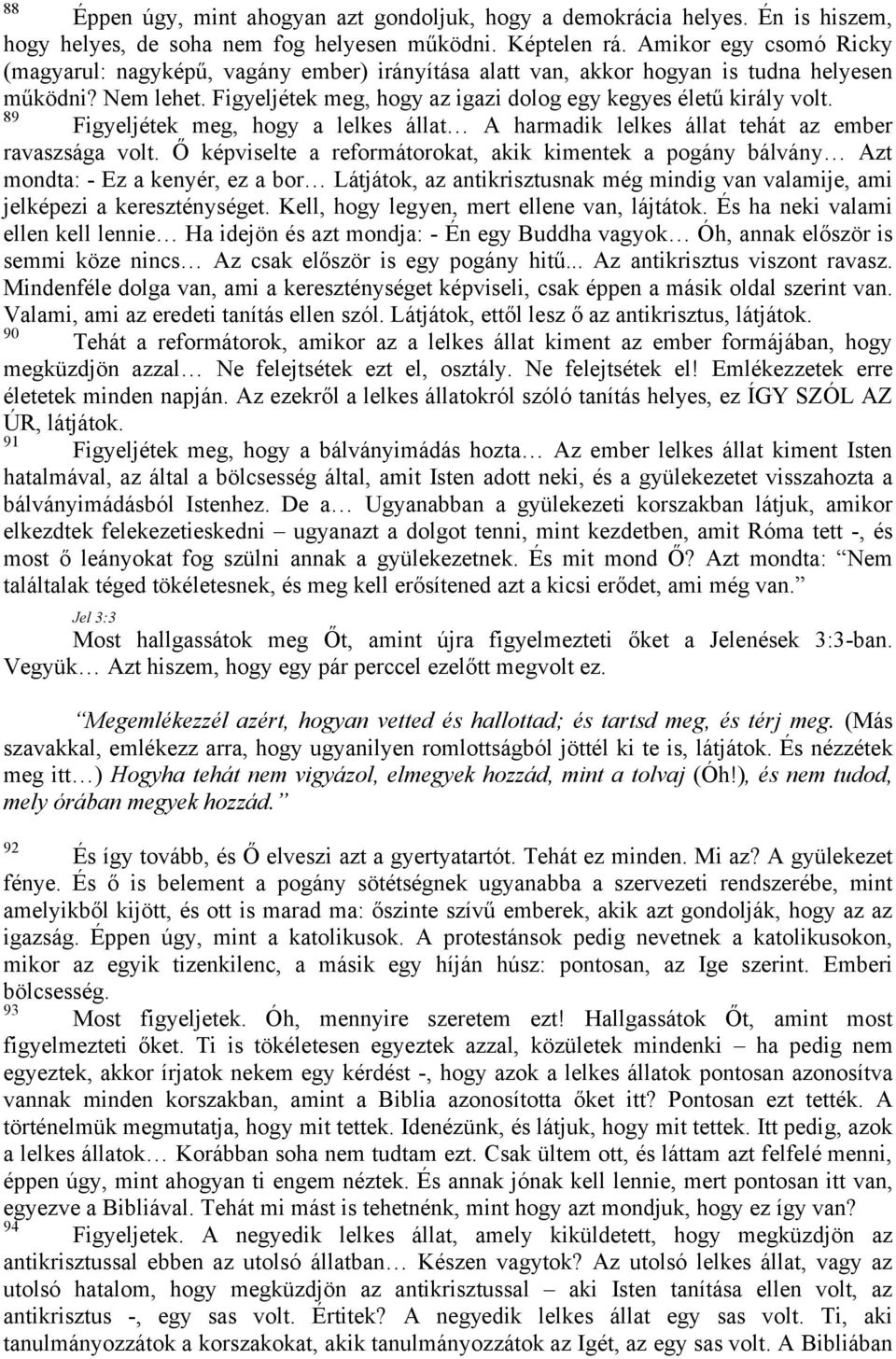 89 Figyeljétek meg, hogy a lelkes állat A harmadik lelkes állat tehát az ember ravaszsága volt.