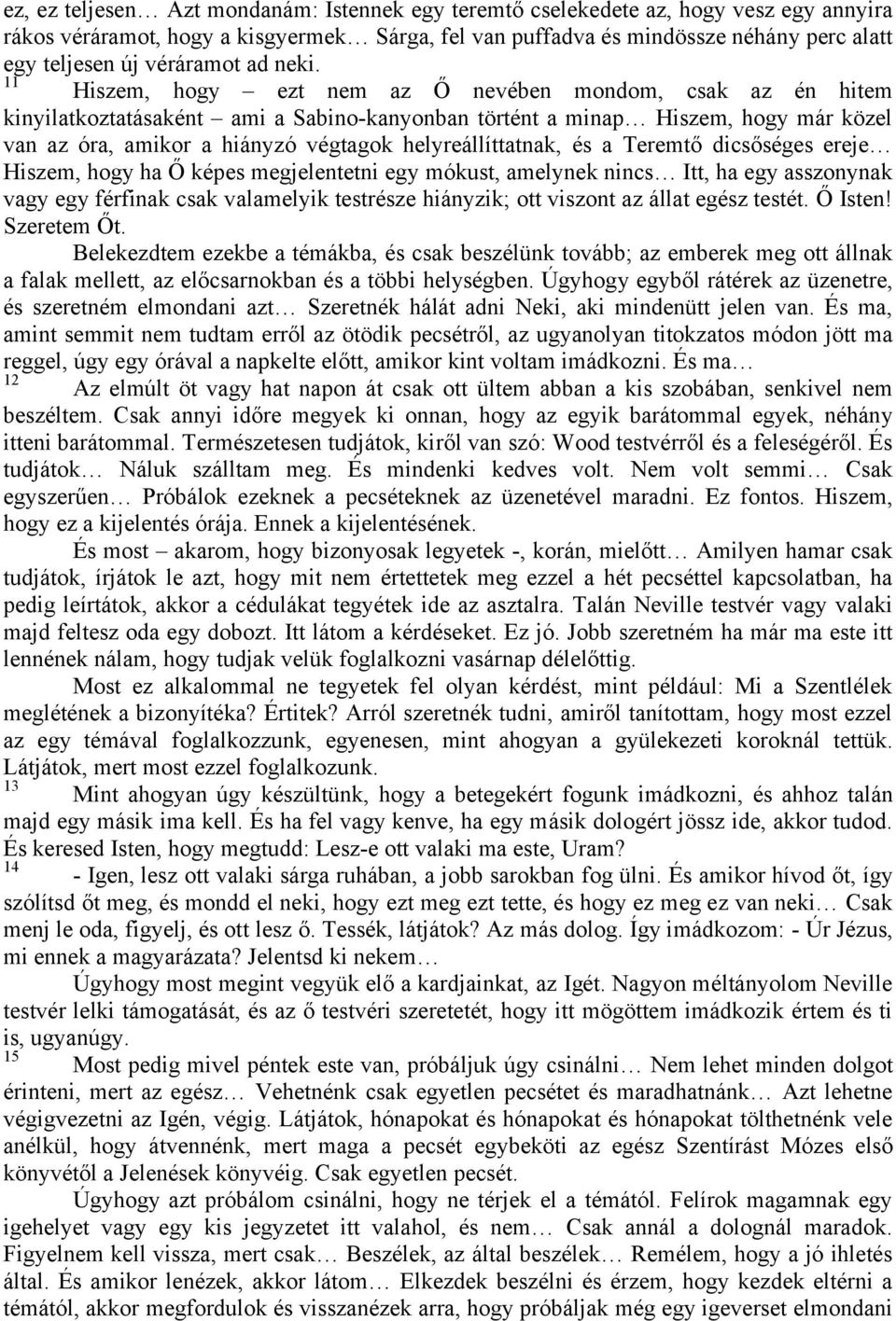 11 Hiszem, hogy ezt nem az Ő nevében mondom, csak az én hitem kinyilatkoztatásaként ami a Sabino-kanyonban történt a minap Hiszem, hogy már közel van az óra, amikor a hiányzó végtagok