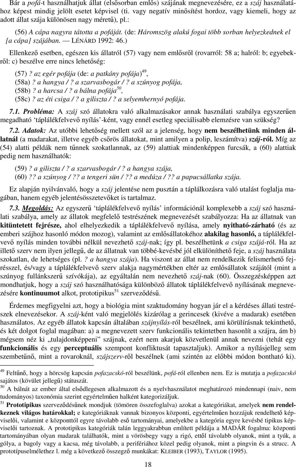 (de: Háromszög alakú fogai több sorban helyezkednek el [a cápa] szájában. LÉNÁRD 1992: 46.