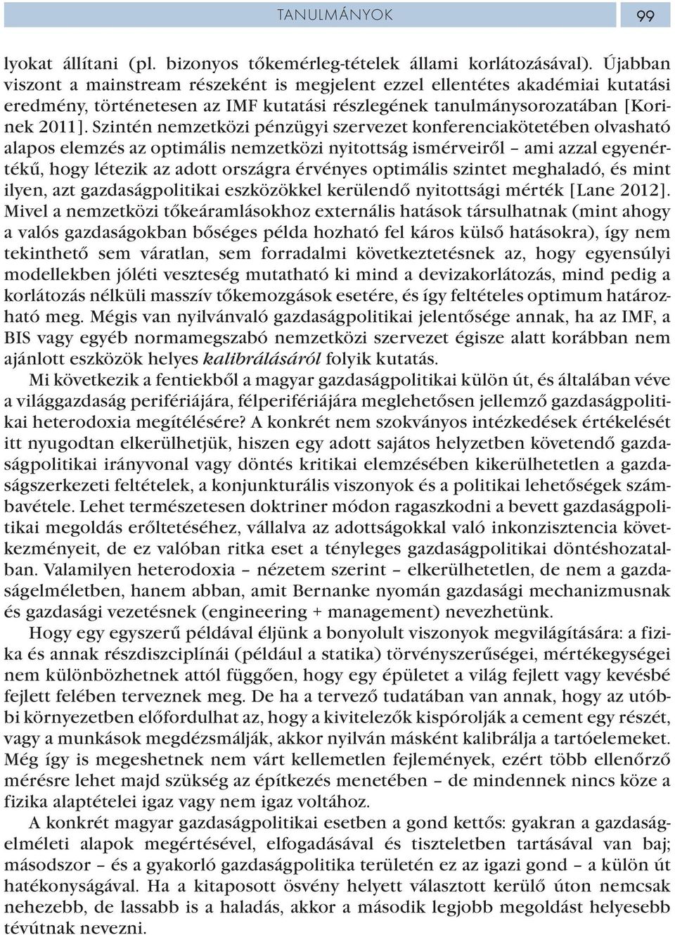 Szintén nemzetközi pénzügyi szervezet konferenciakötetében olvasható alapos elemzés az optimális nemzetközi nyitottság ismérveiről ami azzal egyenértékű, hogy létezik az adott országra érvényes