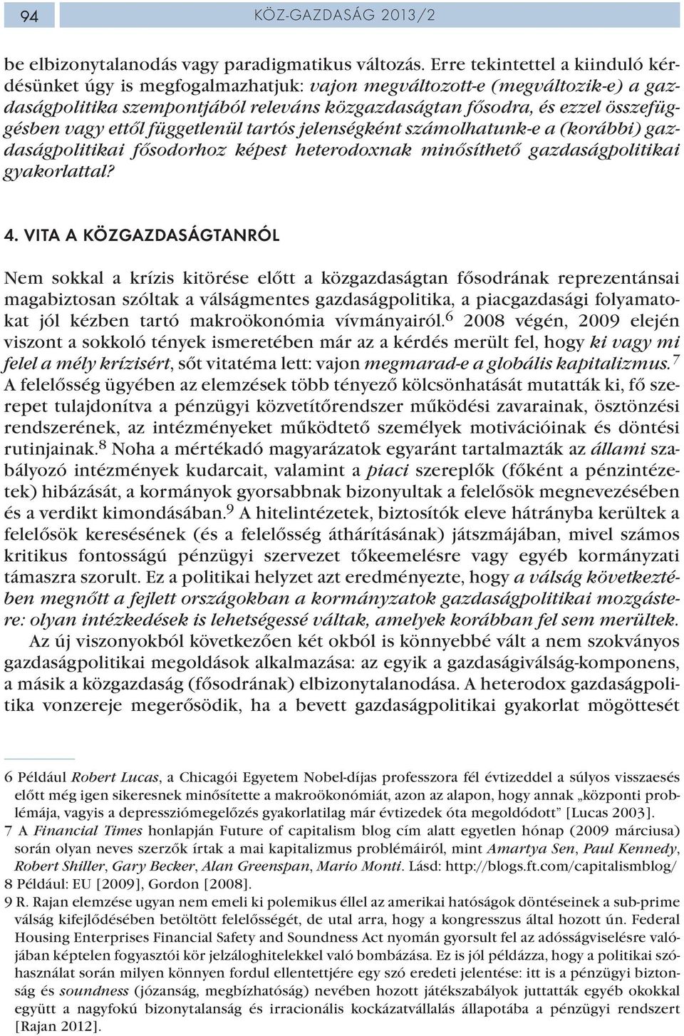 ettől függetlenül tartós jelenségként számolhatunk-e a (korábbi) gazdaságpolitikai fősodorhoz képest heterodoxnak minősíthető gazdaságpolitikai gyakorlattal? 4.