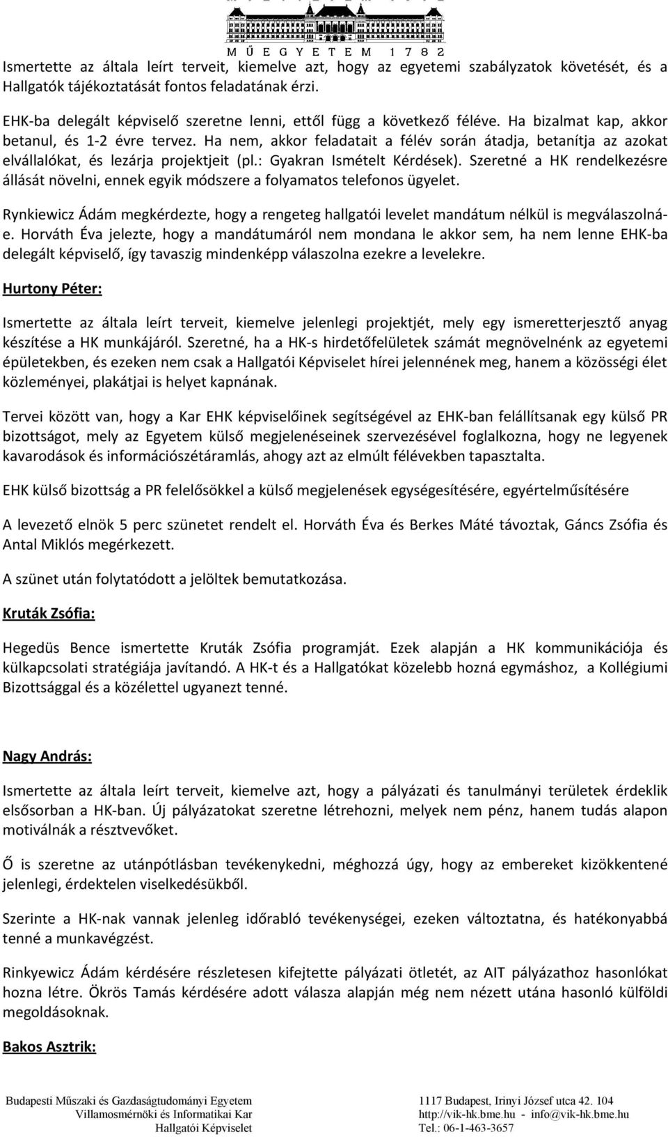 Ha nem, akkor feladatait a félév során átadja, betanítja az azokat elvállalókat, és lezárja projektjeit (pl.: Gyakran Ismételt Kérdések).