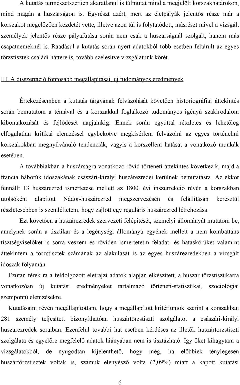 csak a huszárságnál szolgált, hanem más csapatnemeknél is.