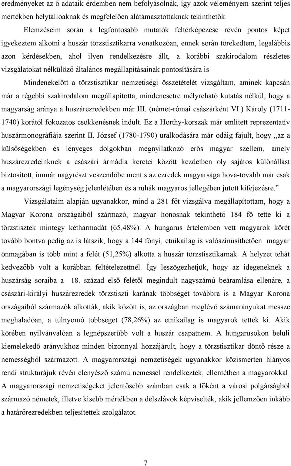 rendelkezésre állt, a korábbi szakirodalom részletes vizsgálatokat nélkülöző általános megállapításainak pontosítására is Mindenekelőtt a törzstisztikar nemzetiségi összetételét vizsgáltam, aminek