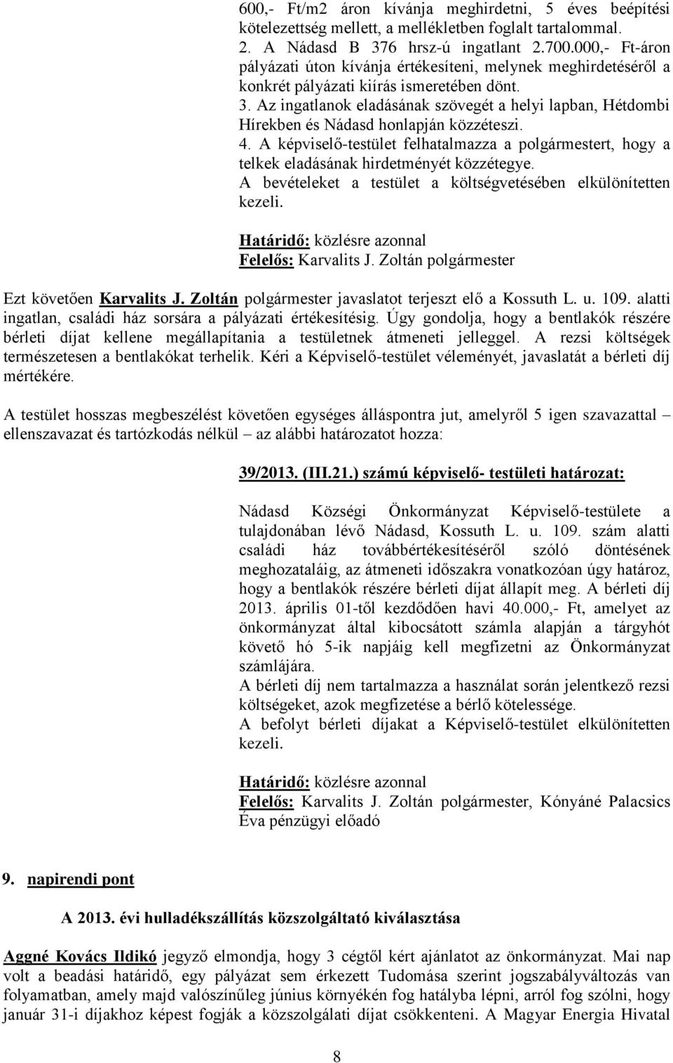 Az ingatlanok eladásának szövegét a helyi lapban, Hétdombi Hírekben és Nádasd honlapján közzéteszi. 4.