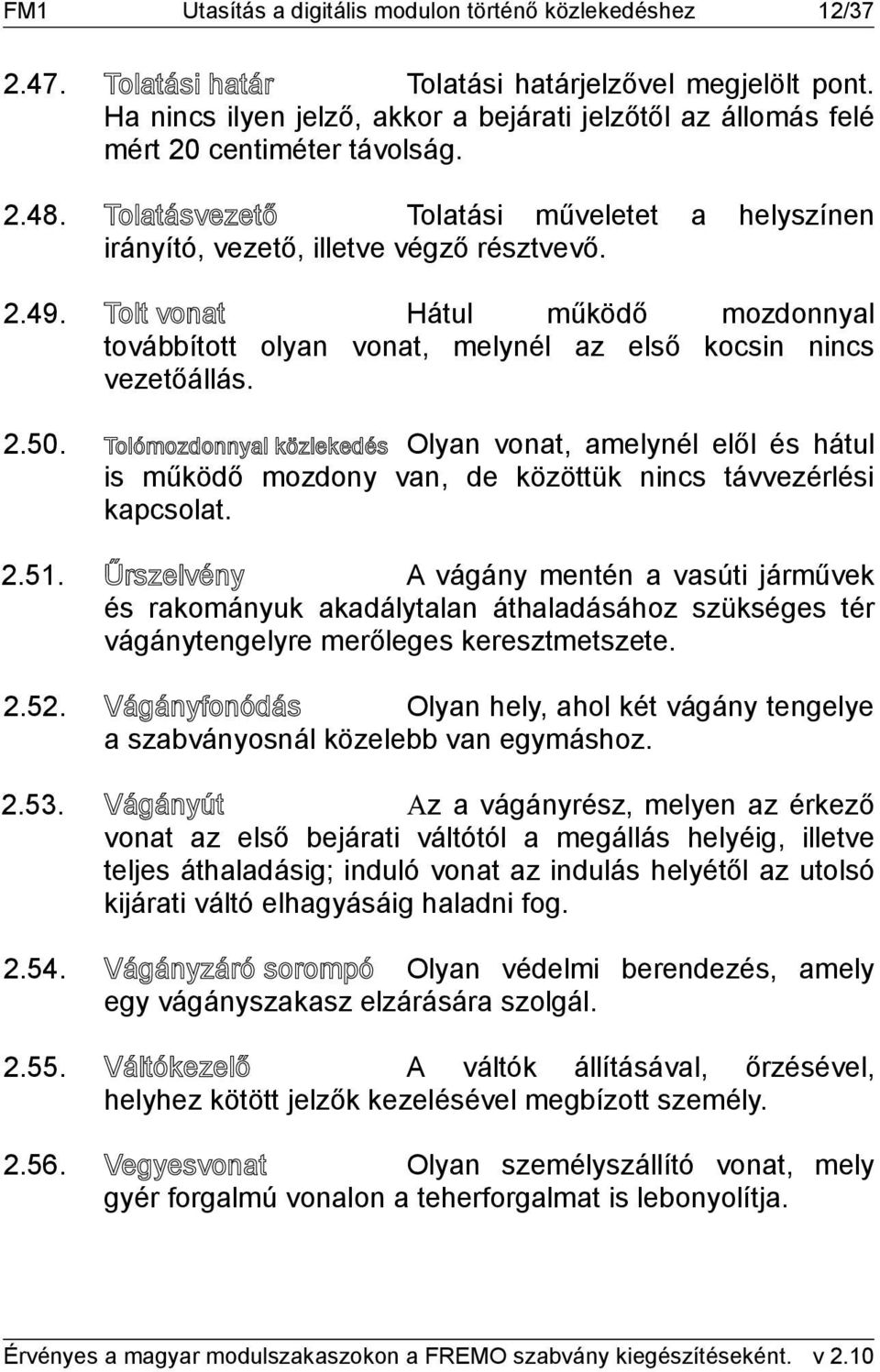 Tolt vonat Hátul működő mozdonnyal továbbított olyan vonat, melynél az első kocsin nincs vezetőállás. 2.50.