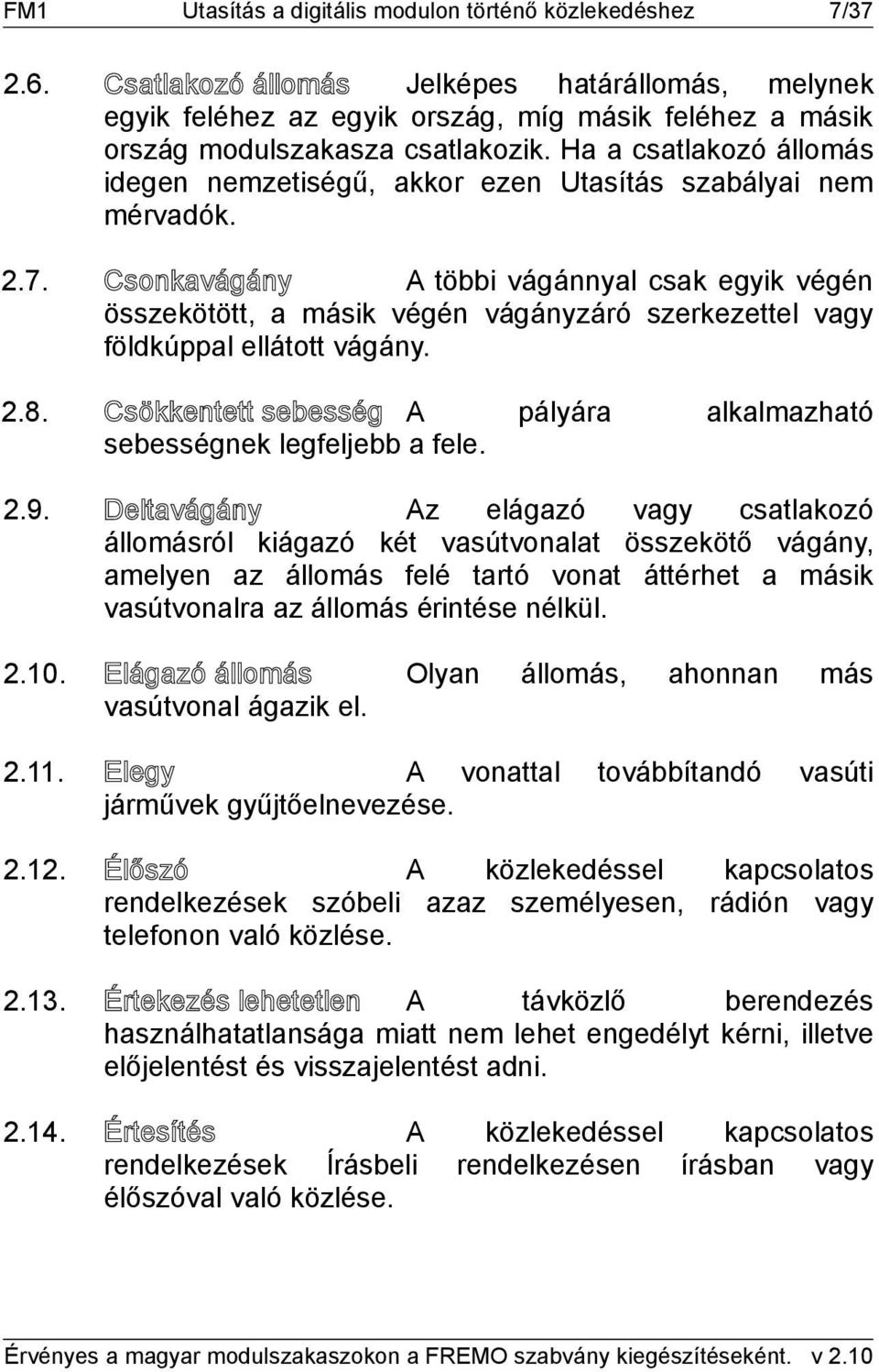 Ha a csatlakozó állomás idegen nemzetiségű, akkor ezen Utasítás szabályai nem mérvadók. 2.7.