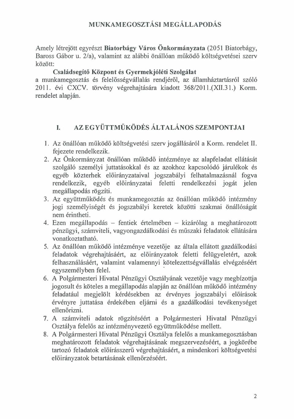 l l. évi CXCV. törvény végrehajtására kiadott 368/20ll.(XII.3 I.) Korm. rendelet alapján. I. AZ EGYÜTTMŰKÖDÉS ÁLTALÁNOS SZEMPONTJAI I. Az önállóan működő költségvetési szerv jogállásáról a Korm.