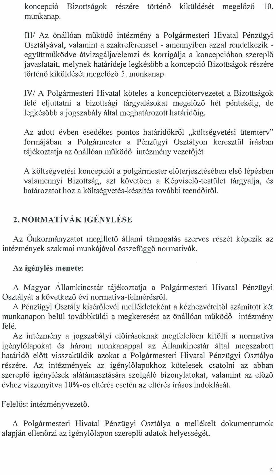 koncepcióban szereplő javaslatait, melynek határideje legkésőbb a koncepció Bizottságok részére történő kiküldését megelőző 5. munkanap.