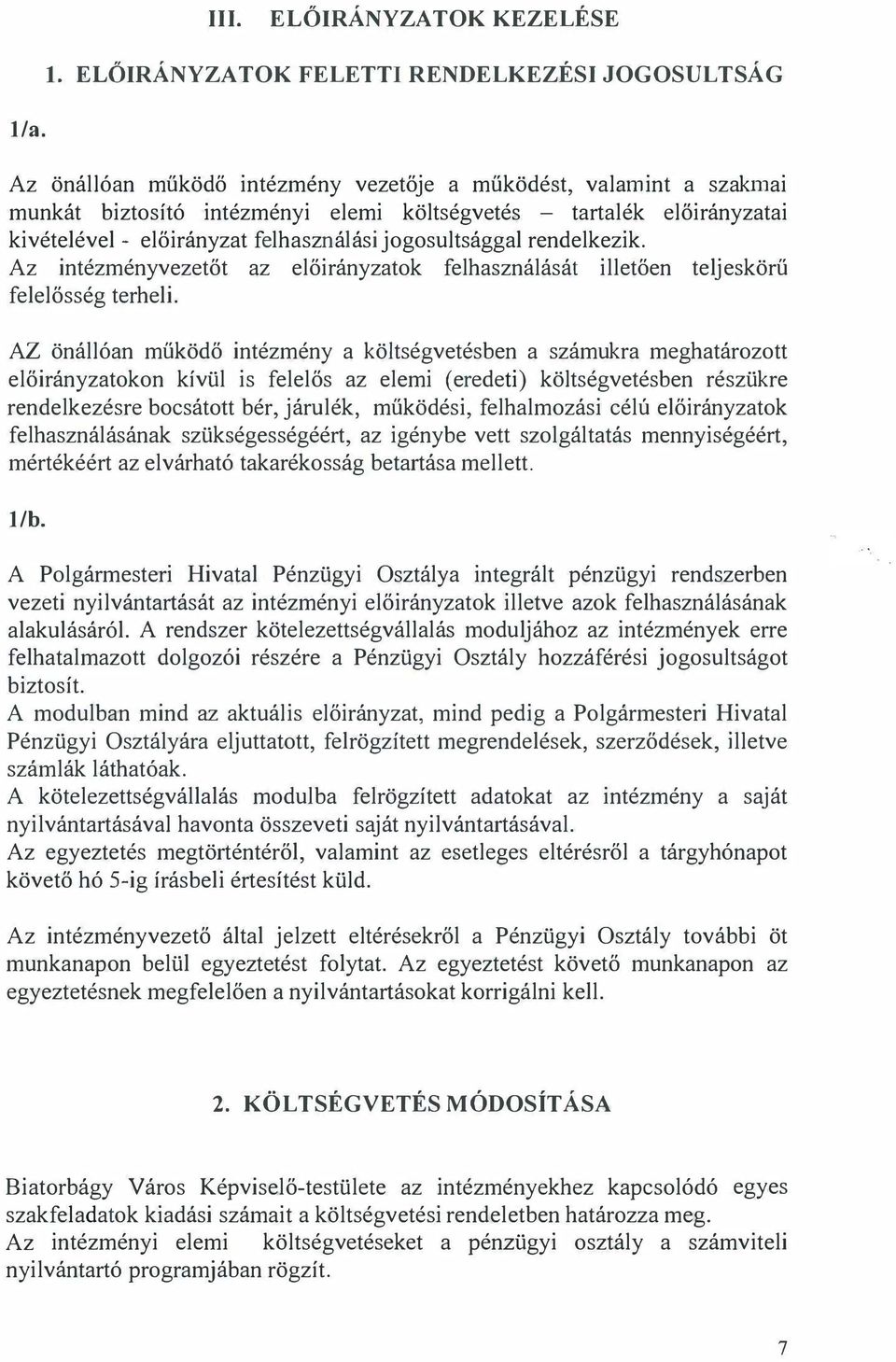 rendelkezik. Az intézményvezetőt az előirányzatok felhasználását illetően teljeskörű felelősség terheli.