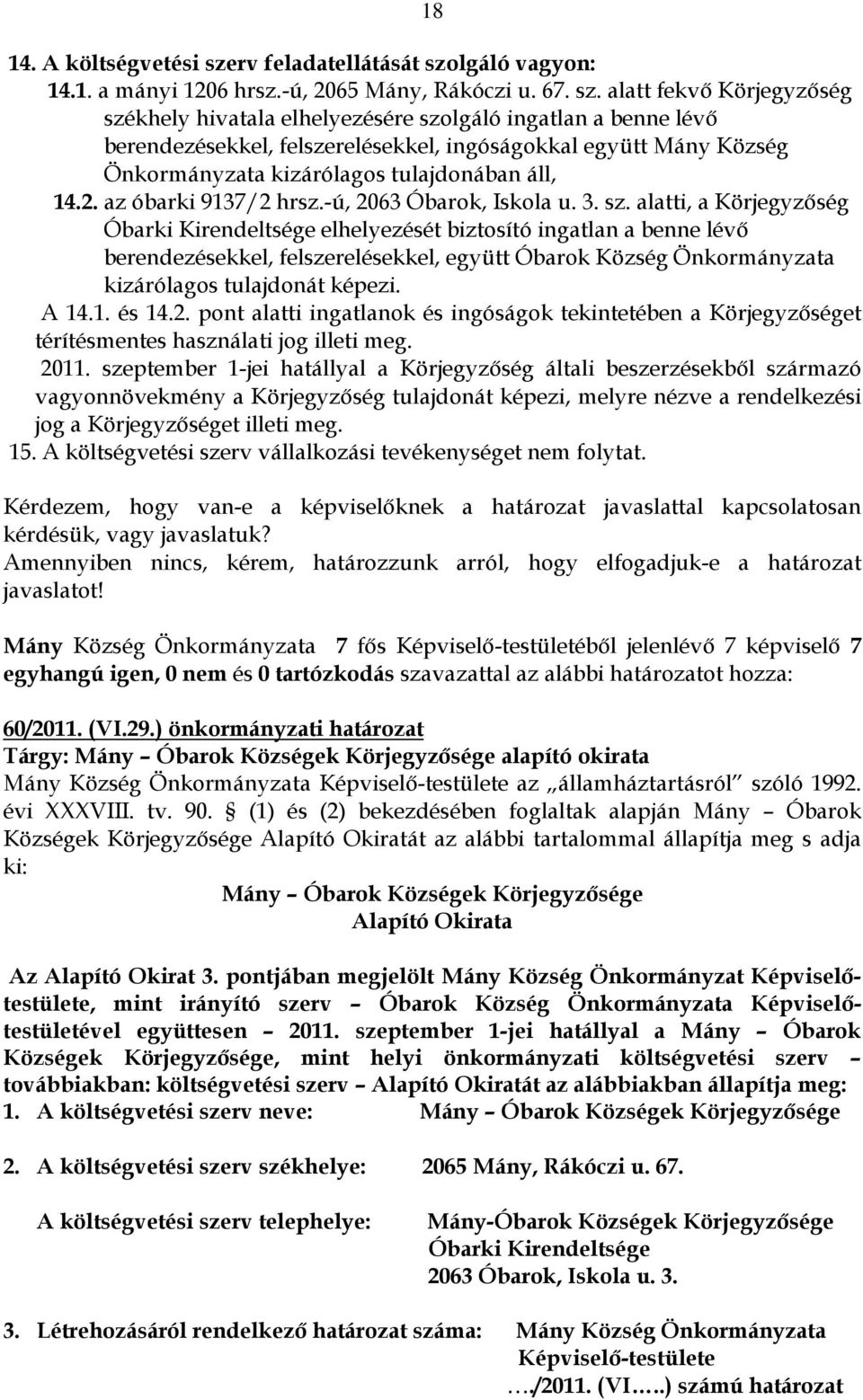 lgáló vagyon: 14.1. a mányi 1206 hrsz.-ú, 2065 Mány, Rákóczi u. 67. sz.