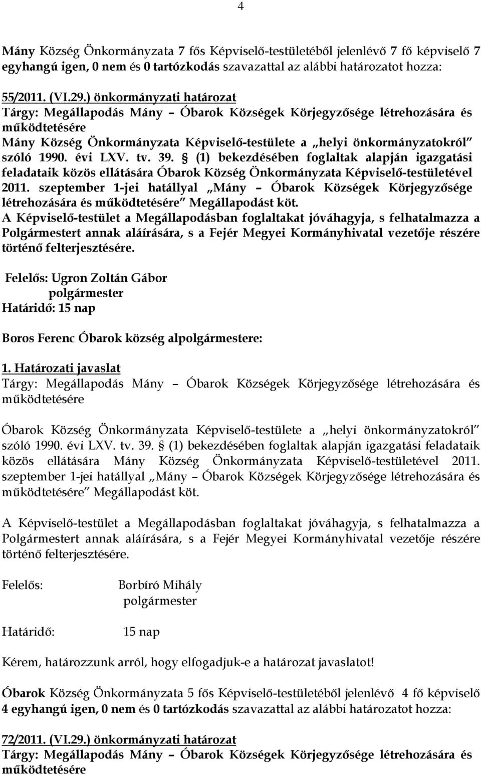 évi LXV. tv. 39. (1) bekezdésében foglaltak alapján igazgatási feladataik közös ellátására Óbarok Község Önkormányzata Képviselő-testületével 2011.