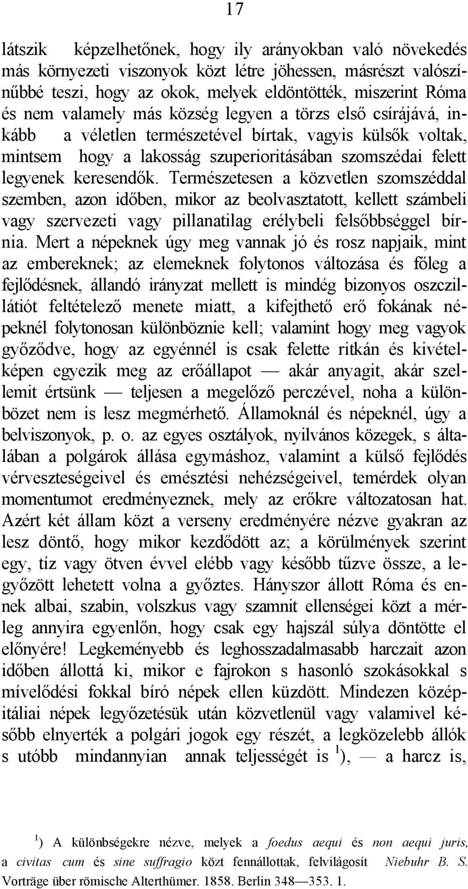 Természetesen a közvetlen szomszéddal szemben, azon időben, mikor az beolvasztatott, kellett számbeli vagy szervezeti vagy pillanatilag erélybeli felsőbbséggel bírnia.