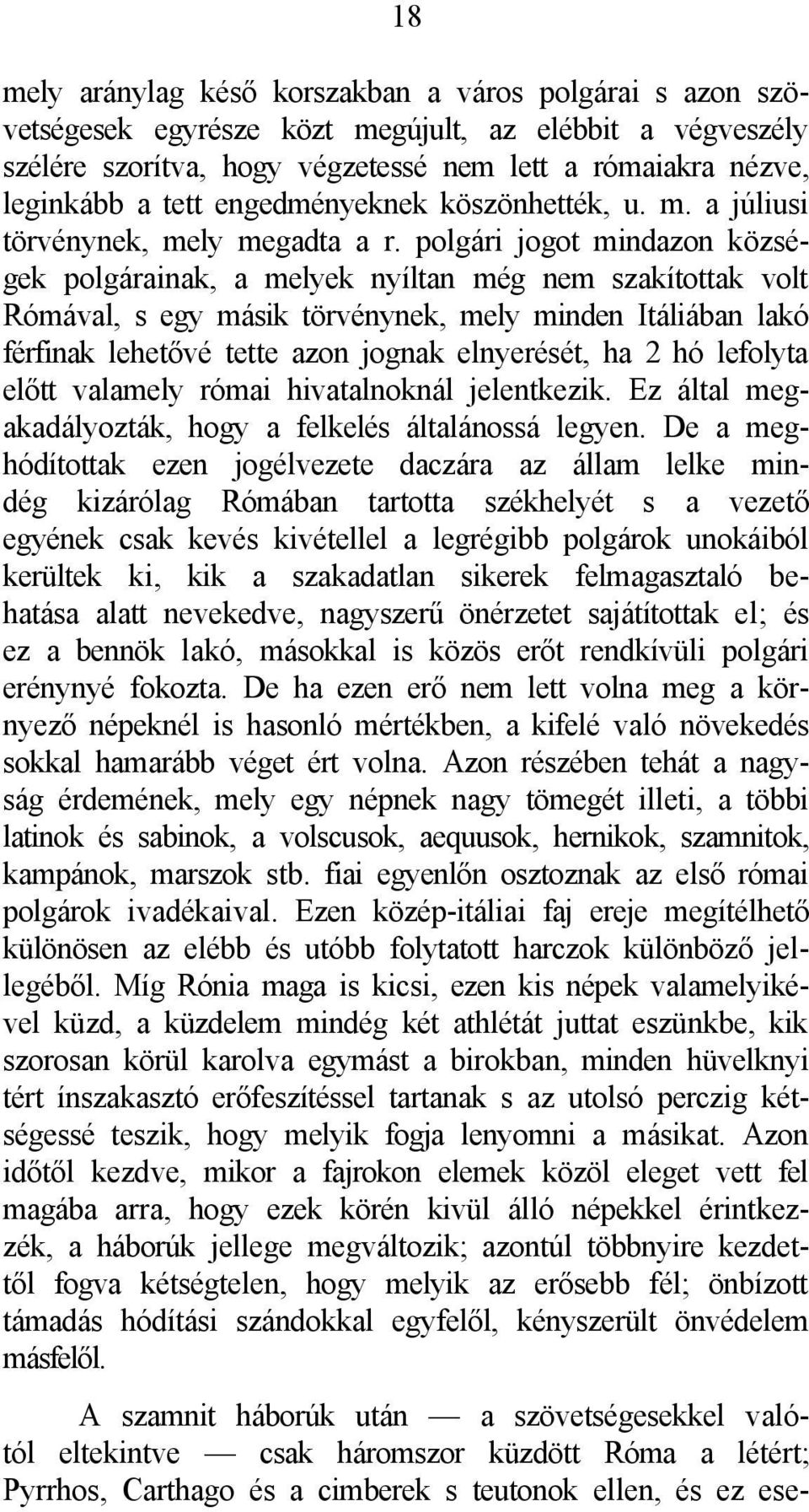 polgári jogot mindazon községek polgárainak, a melyek nyíltan még nem szakítottak volt Rómával, s egy másik törvénynek, mely minden Itáliában lakó férfinak lehetővé tette azon jognak elnyerését, ha 2