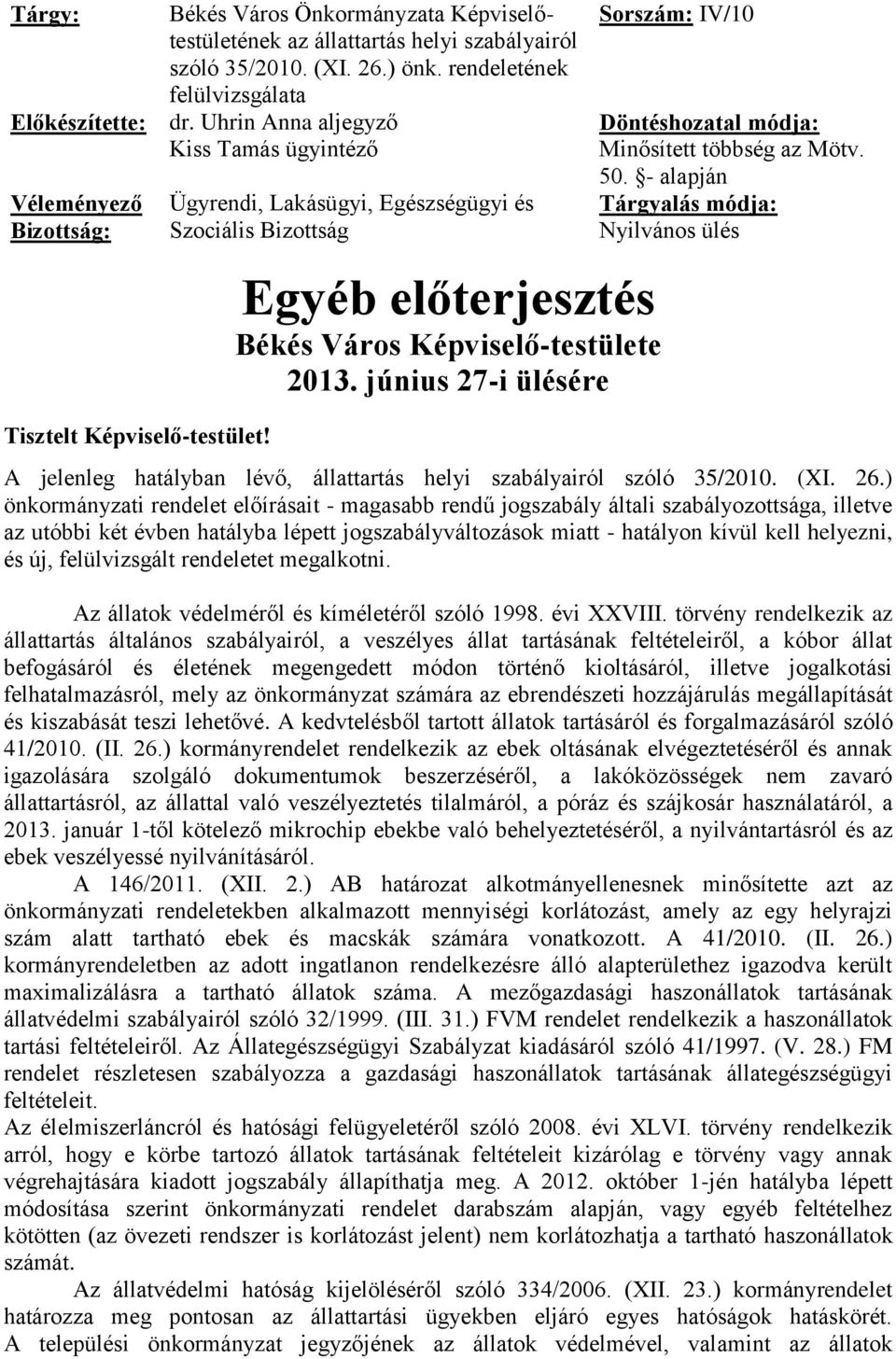 Ügyrendi, Lakásügyi, Egészségügyi és Szociális Bizottság Egyéb előterjesztés Békés Város Képviselő-testülete 2013. június 27-i ülésére Sorszám: IV/10 Döntéshozatal módja: Minősített többség az Mötv.