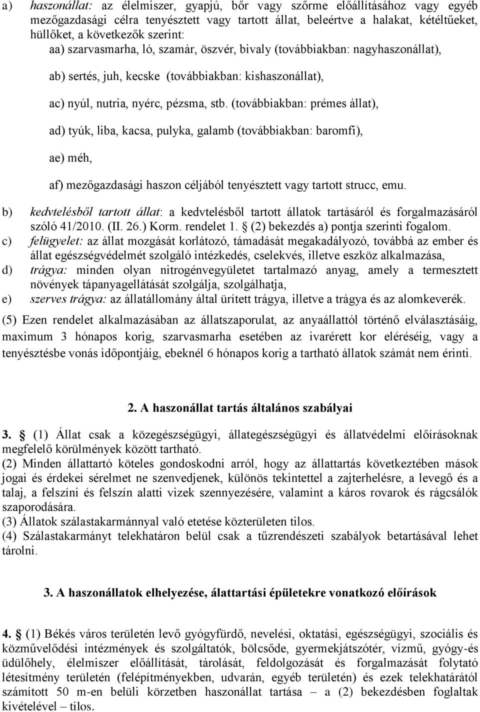 (továbbiakban: prémes állat), ad) tyúk, liba, kacsa, pulyka, galamb (továbbiakban: baromfi), ae) méh, af) mezőgazdasági haszon céljából tenyésztett vagy tartott strucc, emu.