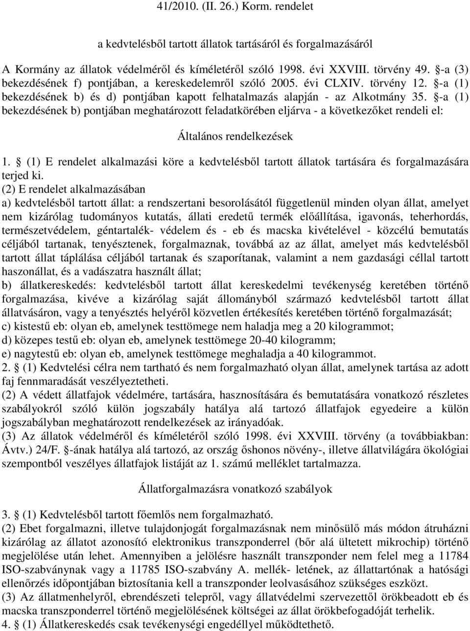 -a (1) bekezdésének b) pontjában meghatározott feladatkörében eljárva - a következőket rendeli el: Általános rendelkezések 1.