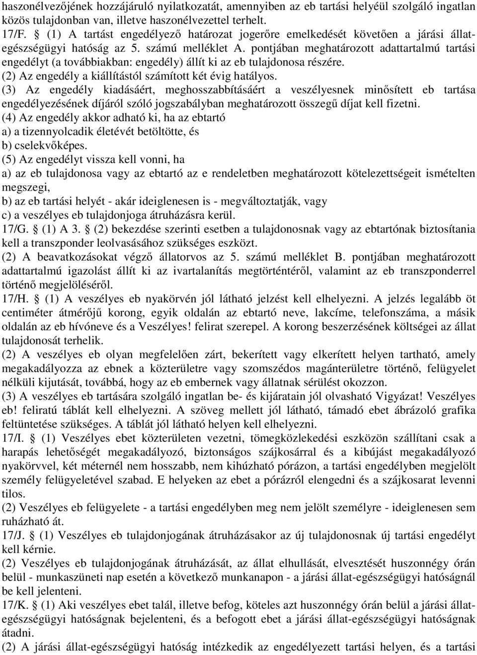 pontjában meghatározott adattartalmú tartási engedélyt (a továbbiakban: engedély) állít ki az eb tulajdonosa részére. (2) Az engedély a kiállítástól számított két évig hatályos.