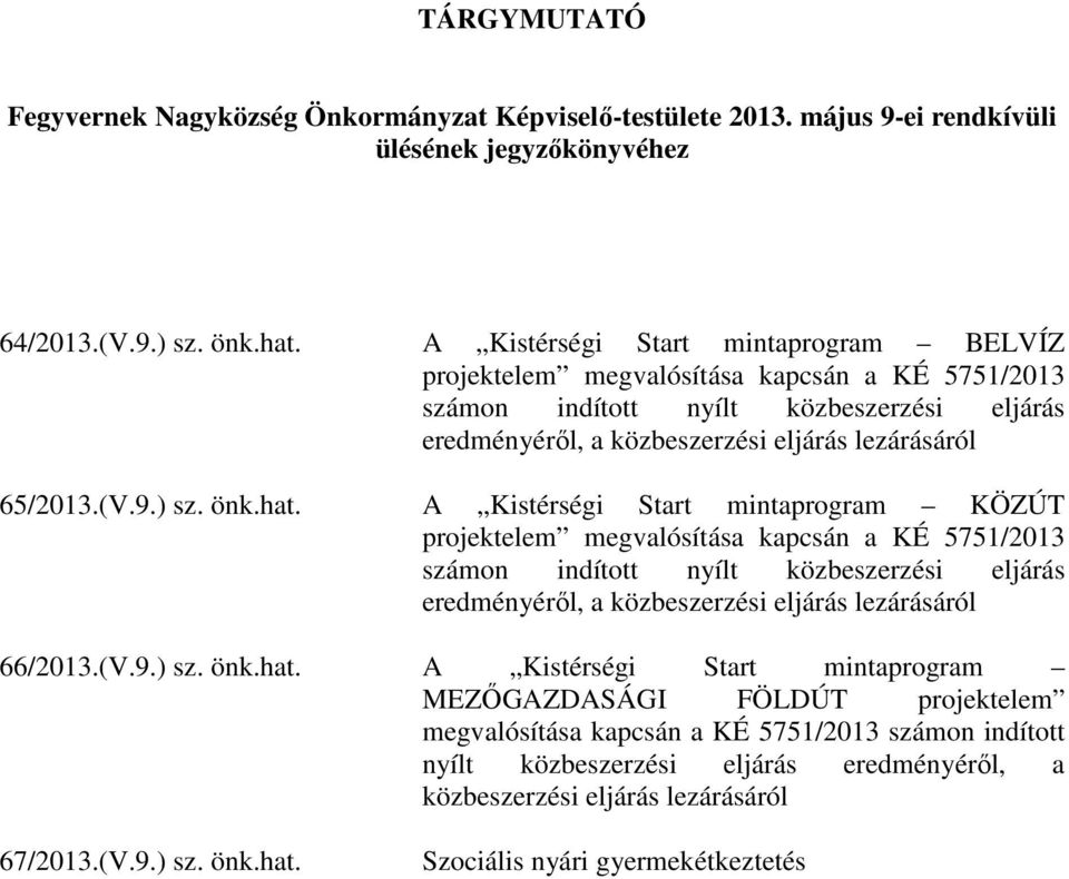 önk.hat. A Kistérségi Start mintaprogram KÖZÚT projektelem megvalósítása kapcsán a KÉ 5751/2013 számon indított nyílt közbeszerzési eljárás eredményéről, a közbeszerzési eljárás lezárásáról 66/2013.