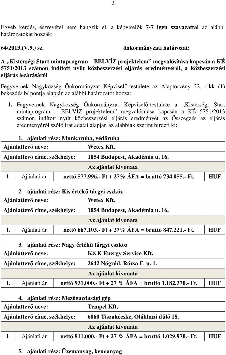 lezárásáról Fegyvernek Nagyközség Önkormányzat Képviselő-testülete az Alaptörvény 32. cikk (1) bekezdés b/ pontja alapján az alábbi határozatot hozza: 1.