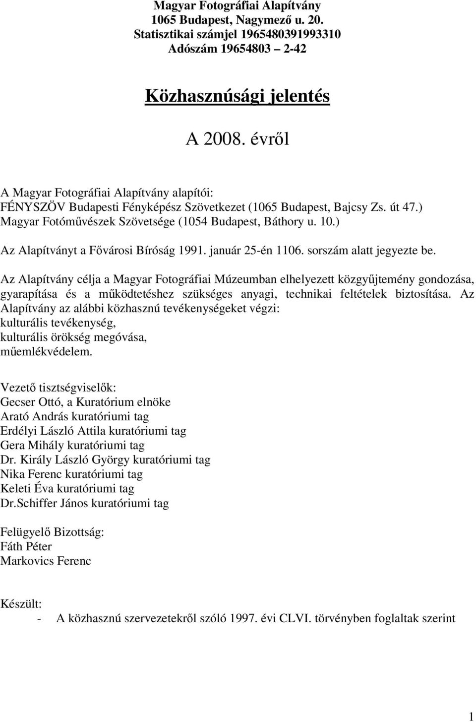 ) Az Alapítványt a Fővárosi Bíróság 1991. január 25-én 1106. sorszám alatt jegyezte be.