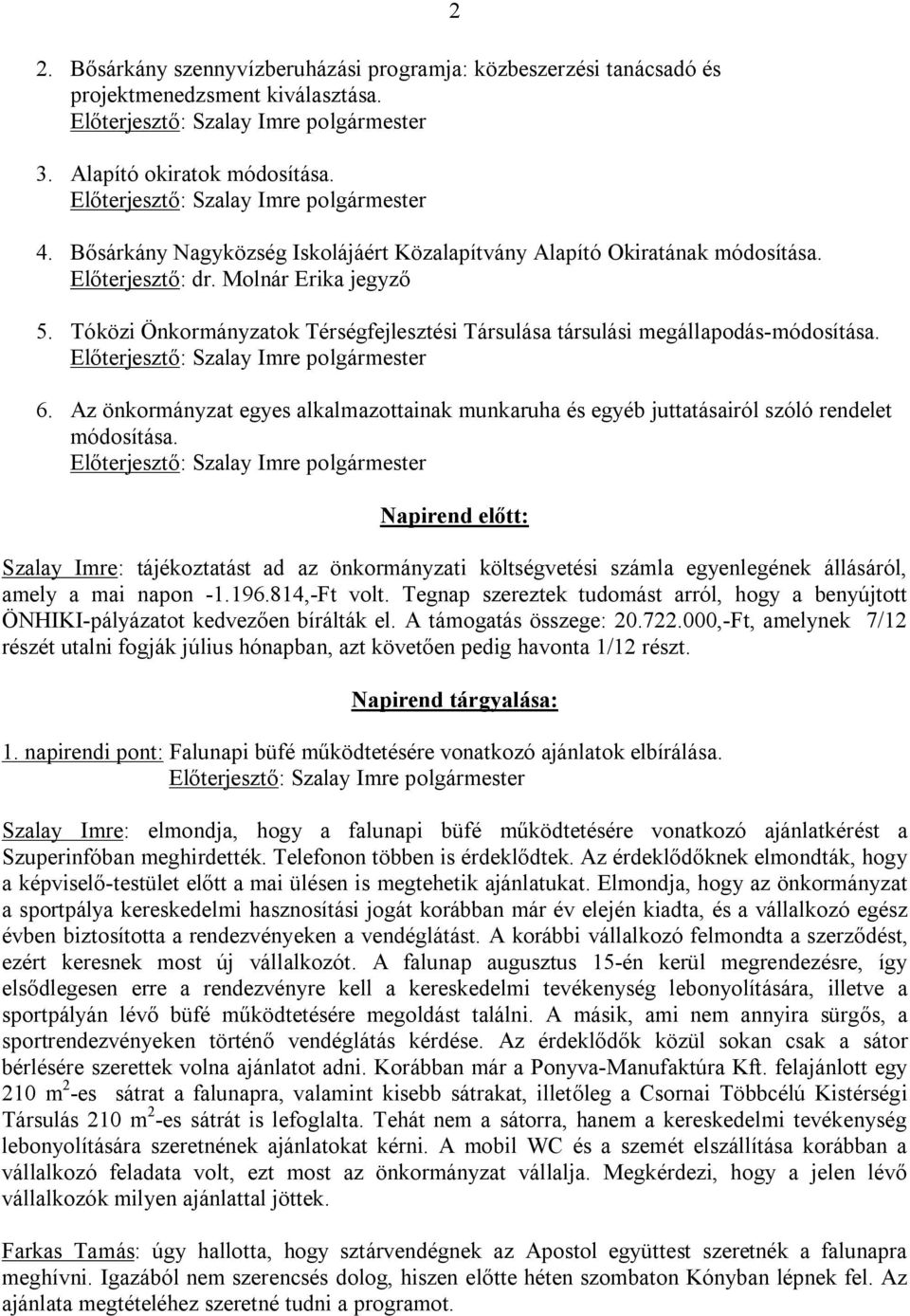 Tóközi Önkormányzatok Térségfejlesztési Társulása társulási megállapodás-módosítása. 6. Az önkormányzat egyes alkalmazottainak munkaruha és egyéb juttatásairól szóló rendelet módosítása.