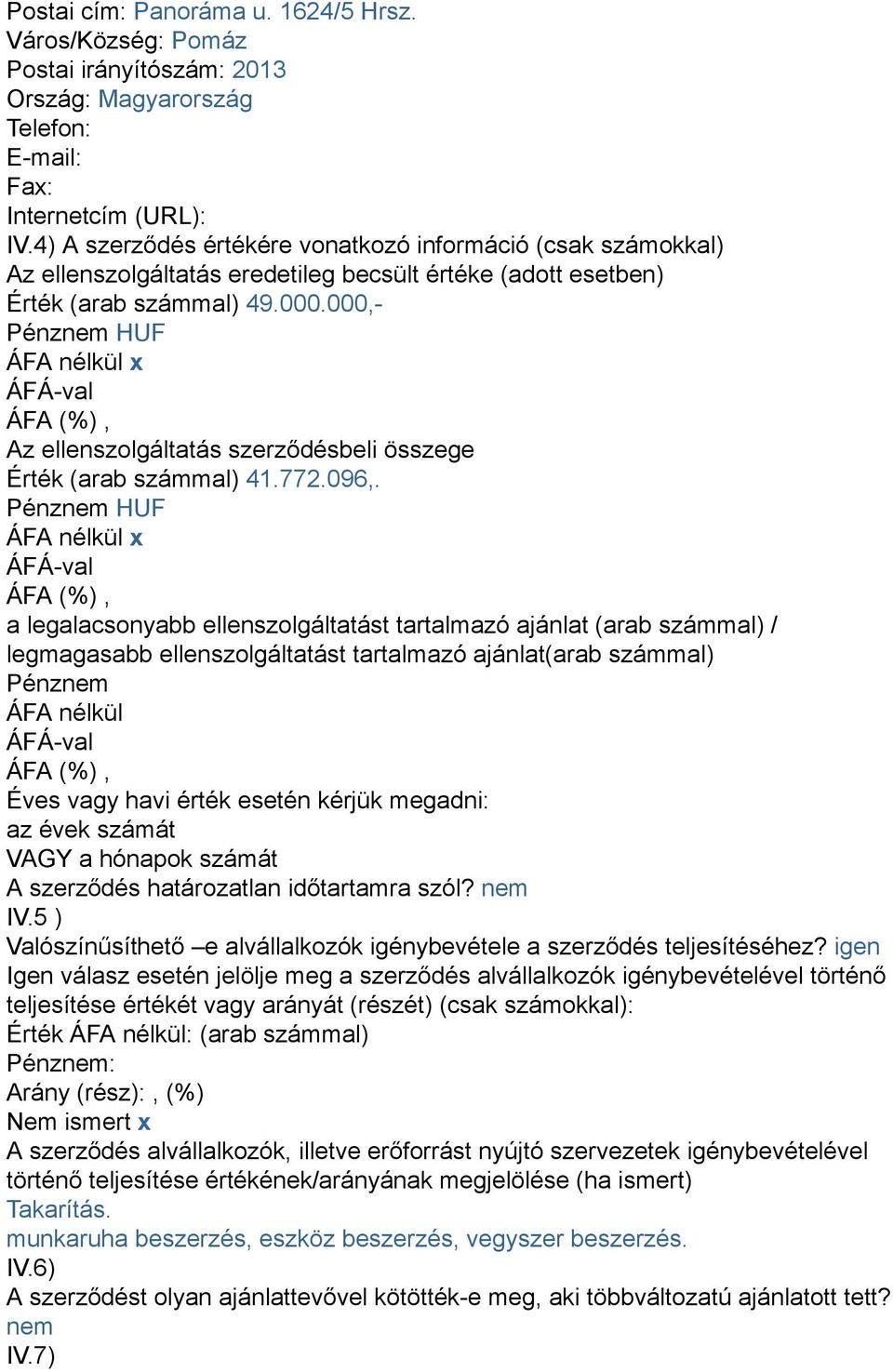 000,- Pénznem HUF ÁFA nélkül x Az ellenszolgáltatás szerződésbeli összege Érték (arab számmal) 41.772.096,.