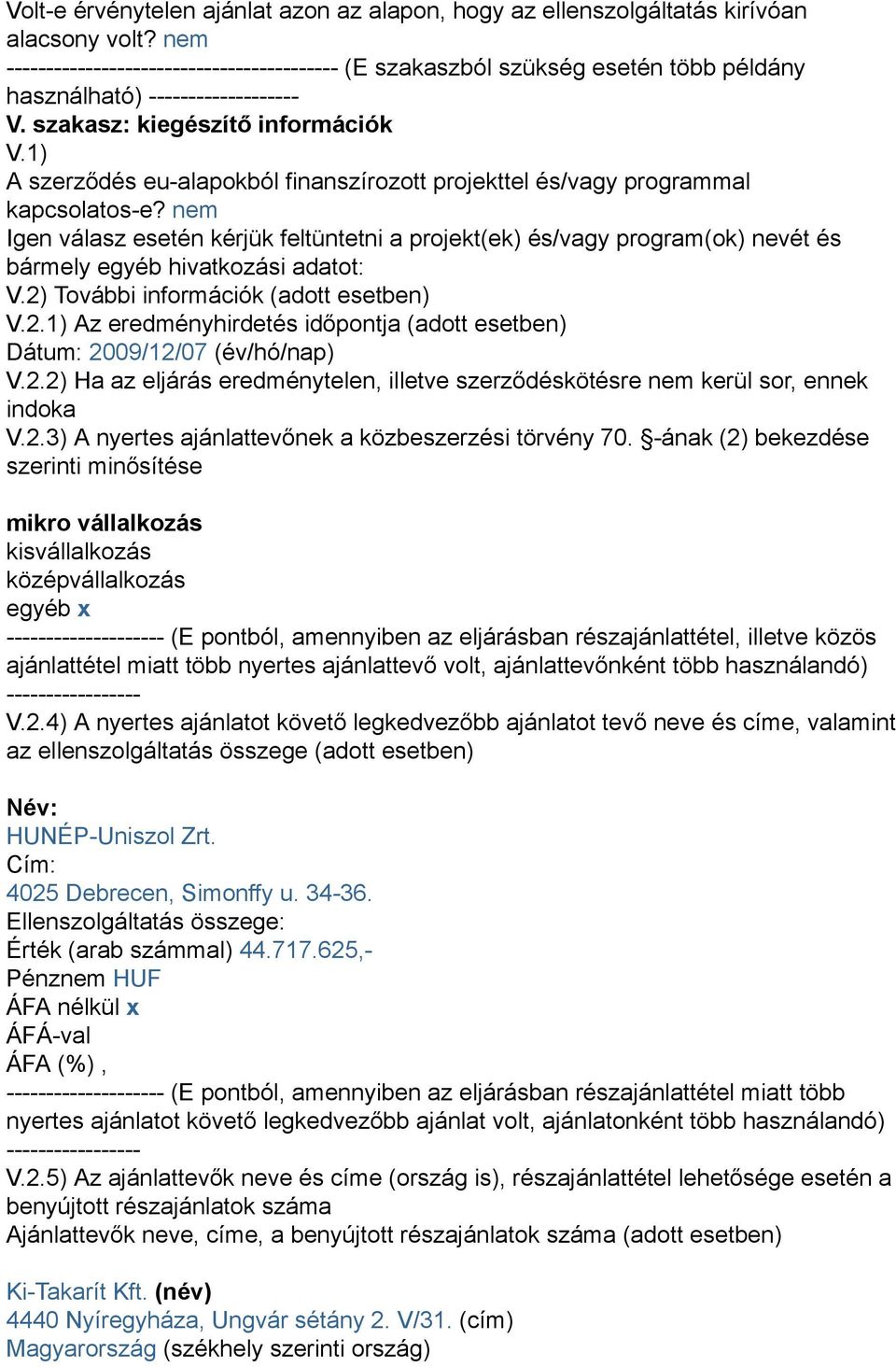 1) A szerződés eu-alapokból finanszírozott projekttel és/vagy programmal kapcsolatos-e?