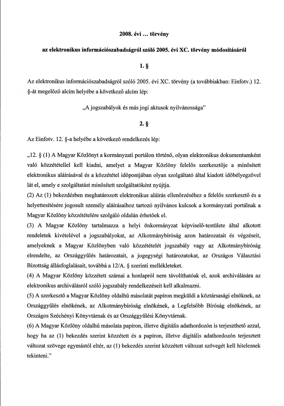 kormányzati portálon történ ő, olyan elektronikus dokumentumként való közzététellel kell kiadni, amelyet a Magyar Közlöny felel ős szerkesztője a minősített elektronikus aláírásával és a közzététel