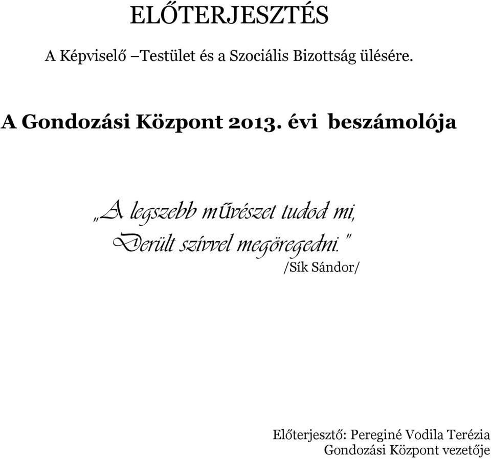 évi beszámolója A legszebb művészet tudod mi, Derült szívvel