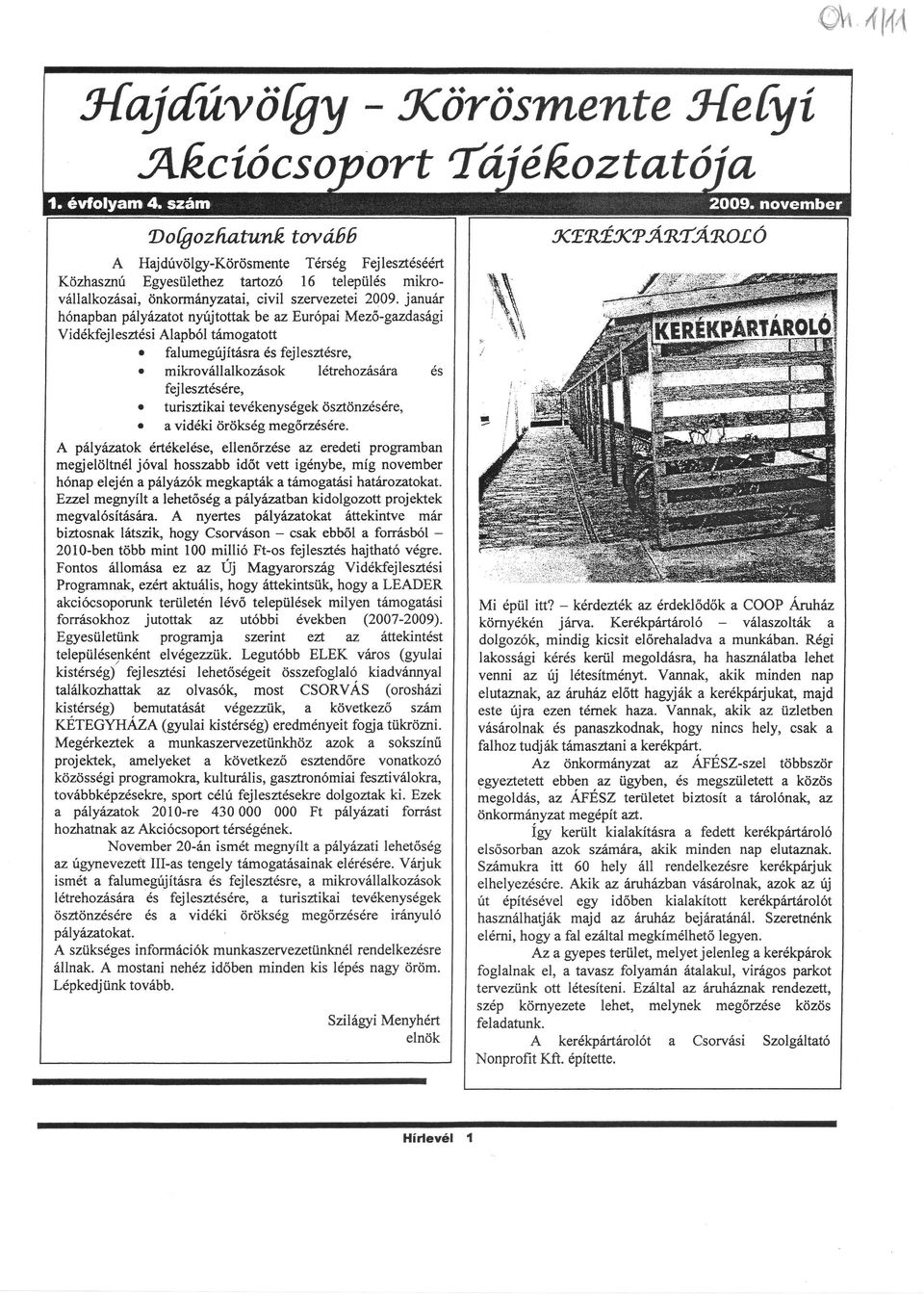 mikroválllkozísok ltrehozísrs o. fejlesztesre, turisztikitevkenysgekösáönzsre, vidki öröksg megőrzesre.