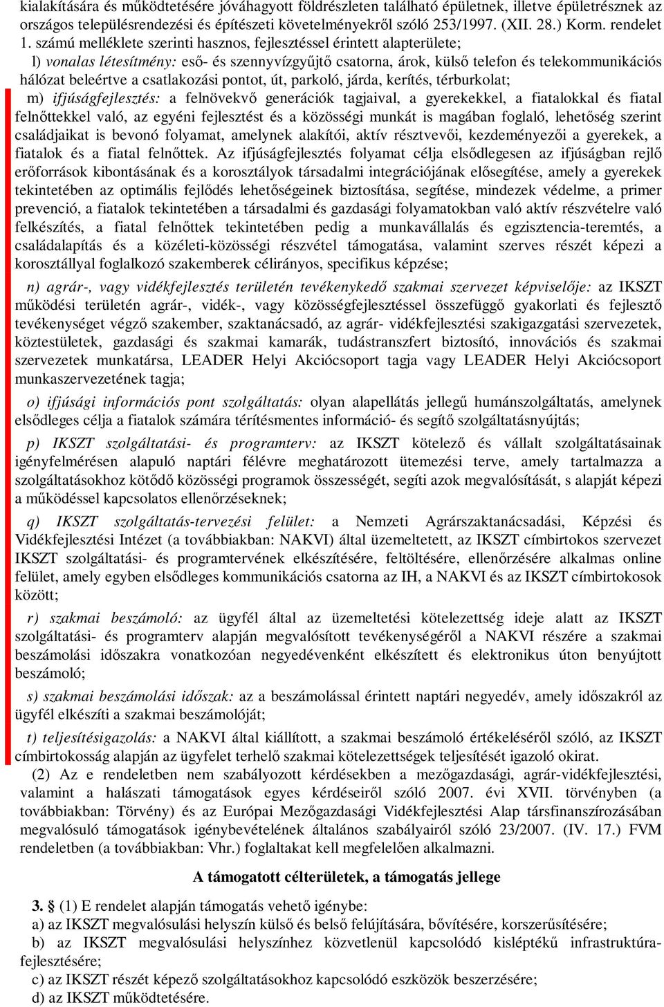 számú melléklete szerinti hasznos, fejlesztéssel érintett alapterülete; l) vonalas létesítmény: eső- és szennyvízgyűjtő csatorna, árok, külső telefon és telekommunikációs hálózat beleértve a