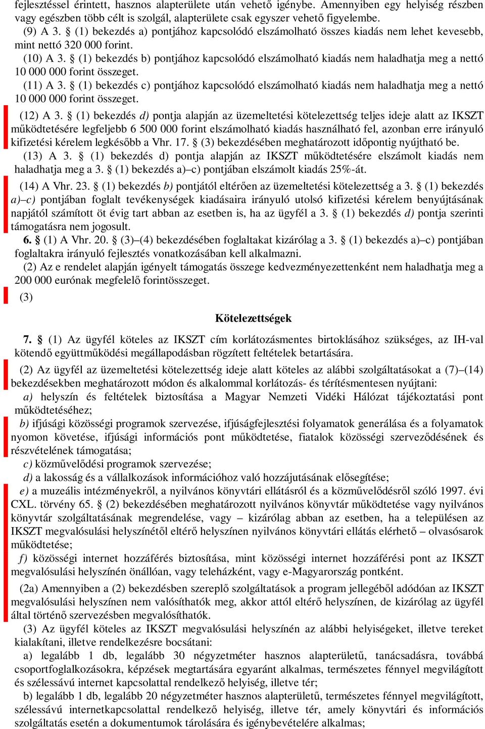 (1) bekezdés b) pontjához kapcsolódó elszámolható kiadás nem haladhatja meg a nettó 10 000 000 forint összeget. (11) A 3.