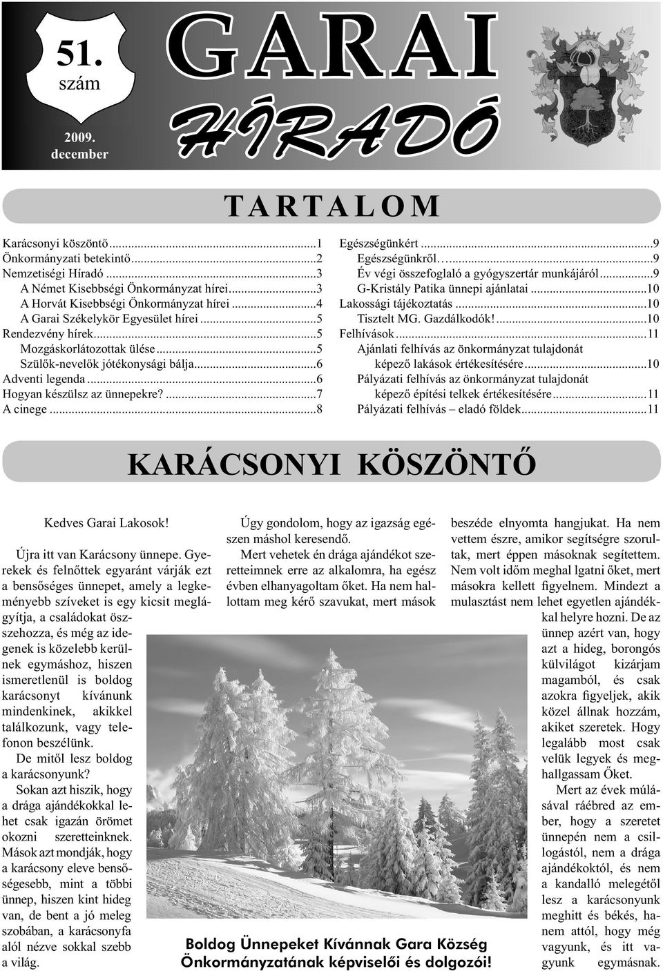 ..8 Egészségünkért...9 Egészségünkről...9 Év végi összefoglaló a gyógyszertár munkájáról...9 G-Kristály Patika ünnepi ajánlatai...10 Lakossági tájékoztatás...10 Tisztelt MG. Gazdálkodók!...10 Felhívások.