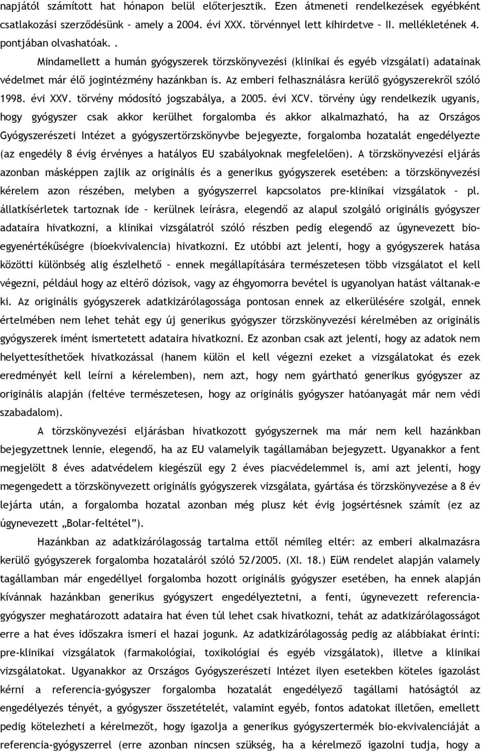 Az emberi felhasználásra kerülő gyógyszerekről szóló 1998. évi XXV. törvény módosító jogszabálya, a 2005. évi XCV.