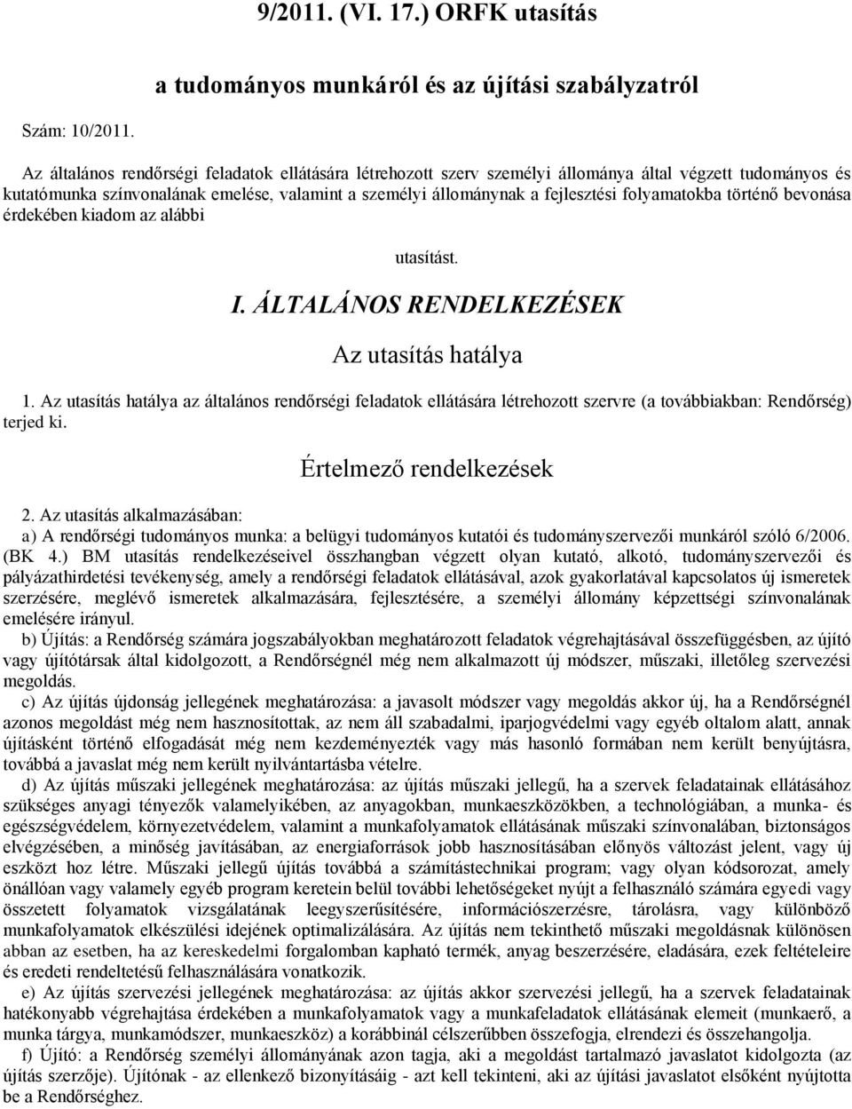 folyamatokba történő bevonása érdekében kiadom az alábbi utasítást. I. ÁLTALÁNOS RENDELKEZÉSEK Az utasítás hatálya 1.