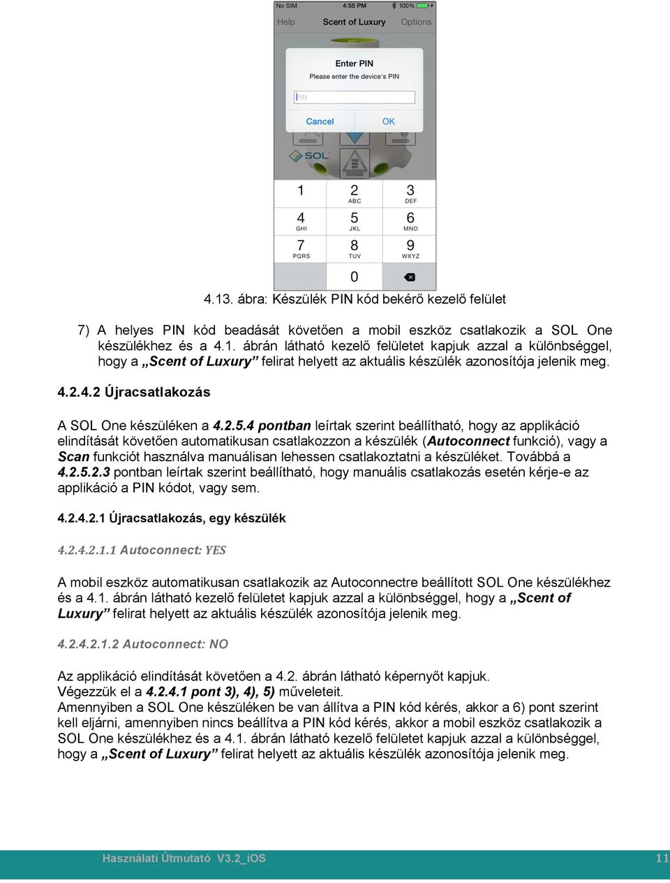 4 pontban leírtak szerint beállítható, hogy az applikáció elindítását követően automatikusan csatlakozzon a készülék (Autoconnect funkció), vagy a Scan funkciót használva manuálisan lehessen