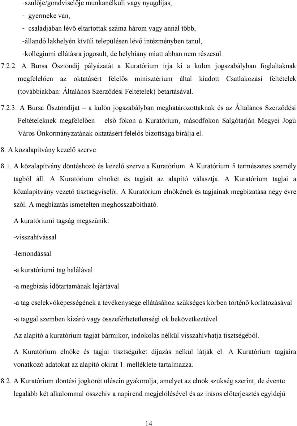 2. A Bursa Ösztöndíj pályázatát a Kuratórium írja ki a külön jogszabályban foglaltaknak megfelelően az oktatásért felelős minisztérium által kiadott Csatlakozási feltételek (továbbiakban: Általános