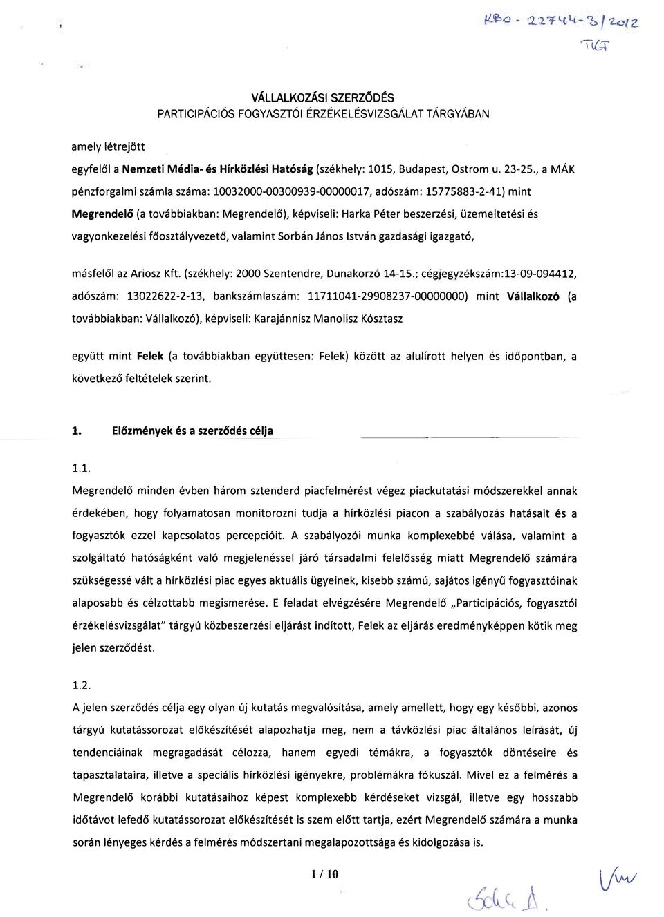 főosztályvezető, valamint Sorbán János István gazdasági igazgató, másfelől az Ariosz Kft. (székhely: 2000 Szentendre, Dunakorzó 14-15.