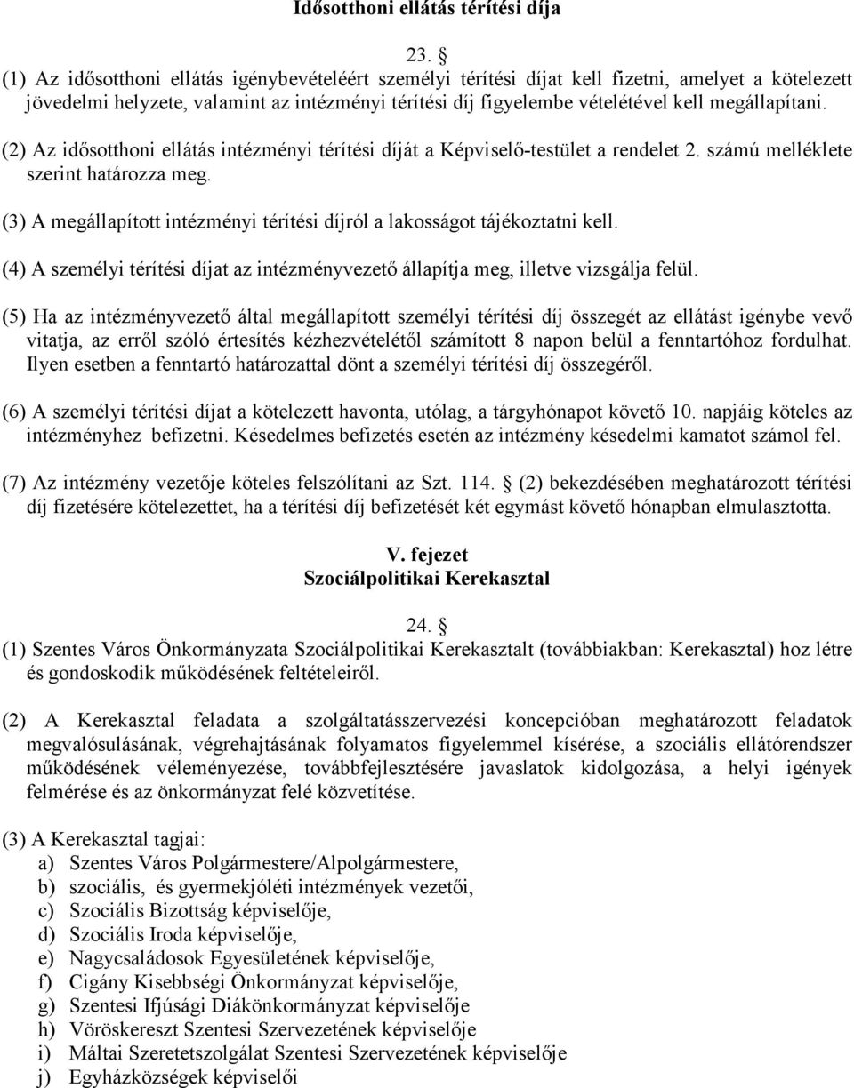 megállapítani. (2) Az idısotthoni ellátás intézményi térítési díját a Képviselı-testület a rendelet 2. számú melléklete szerint határozza meg.