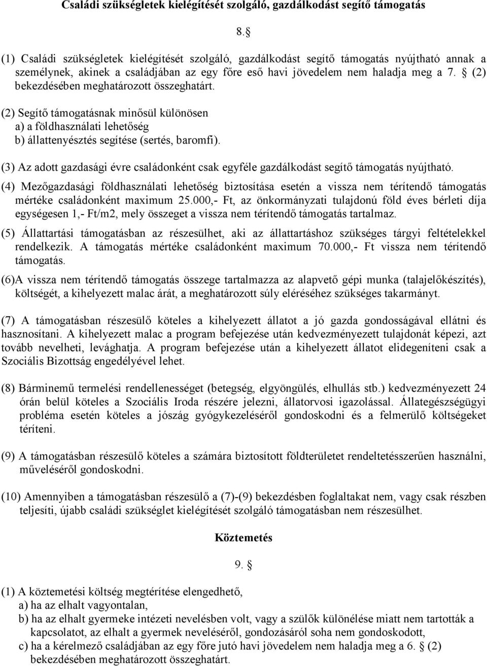 (2) bekezdésében meghatározott összeghatárt. (2) Segítı támogatásnak minısül különösen a) a földhasználati lehetıség b) állattenyésztés segítése (sertés, baromfi).