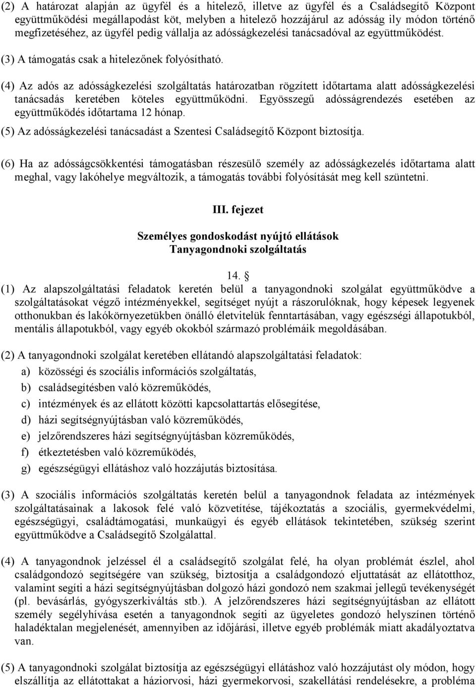 (4) Az adós az adósságkezelési szolgáltatás határozatban rögzített idıtartama alatt adósságkezelési tanácsadás keretében köteles együttmőködni.