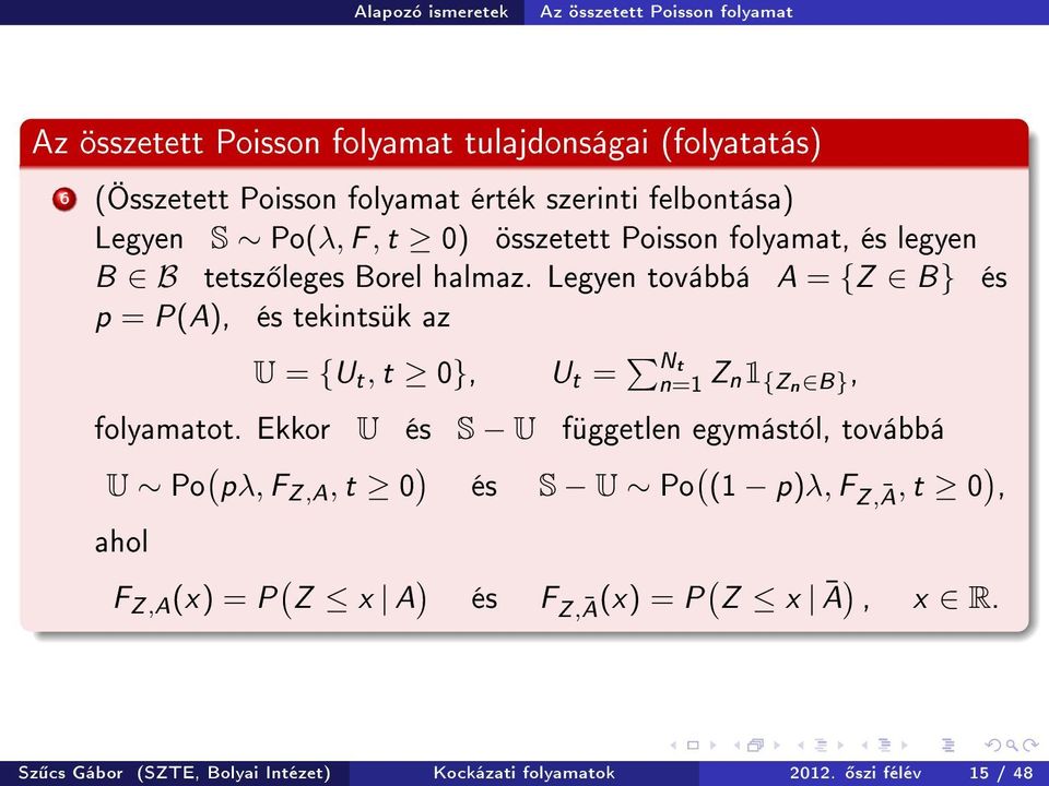 Legyen továbbá A = {Z B} és p = P(A), és tekintsük az U = {U t, t 0}, U t = N t n=1 Z n1 {Zn B}, folyamatot.
