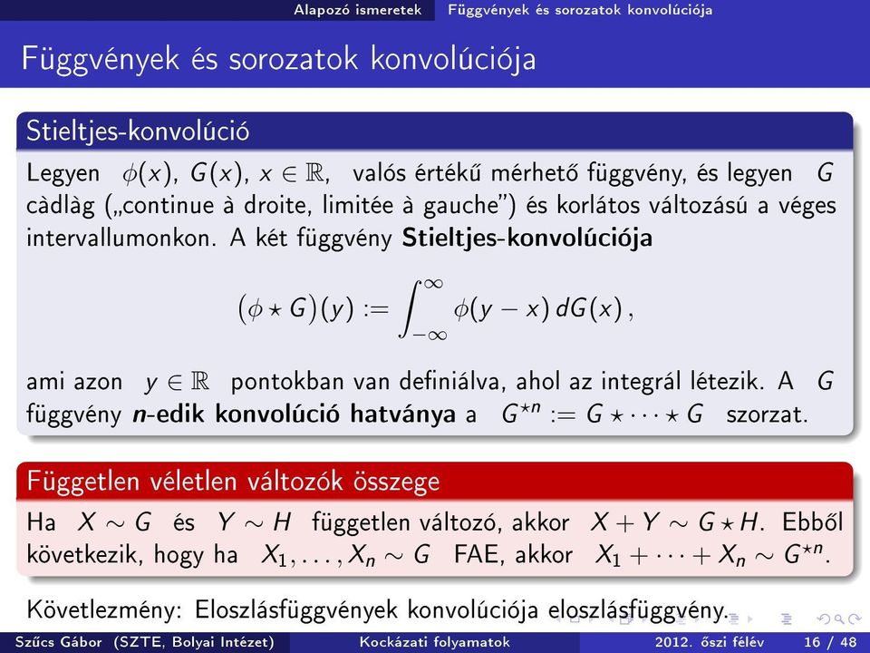 A két függvény Stieltjes-konvolúciója ( ) φ G (y) := φ(y x) dg(x), ami azon y R pontokban van deniálva, ahol az integrál létezik. A G függvény n-edik konvolúció hatványa a G n := G G szorzat.