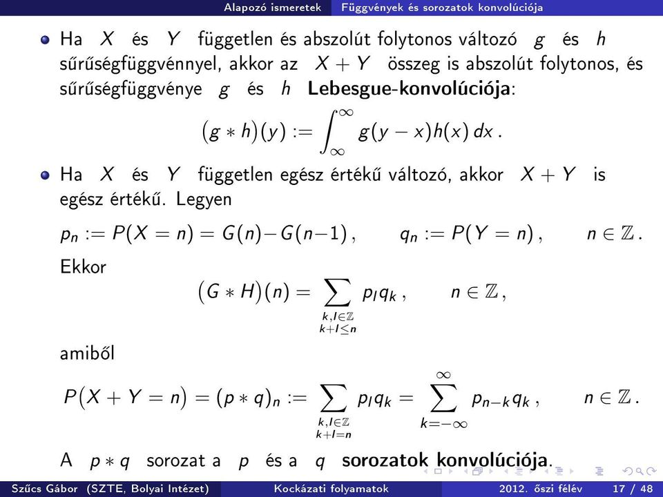 Ha X és Y független egész érték változó, akkor X + Y is egész érték. Legyen p n := P(X = n) = G(n) G(n 1), q n := P(Y = n), n Z.