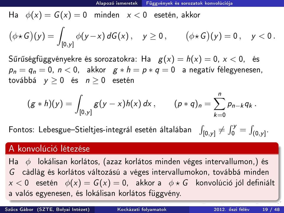 = p n k q k. [0,y] Fontos: LebesgueStieltjes-integrál esetén általában A konvolúció létezése k=0 [0,y] y 0 = (0,y].
