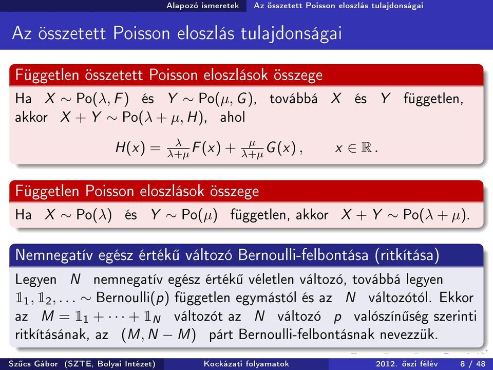 Nemnegatív egész érték változó Bernoulli-felbontása (ritkítása) Legyen N nemnegatív egész érték véletlen változó, továbbá legyen 1 1, 1 2,... Bernoulli(p) független egymástól és az N változótól.