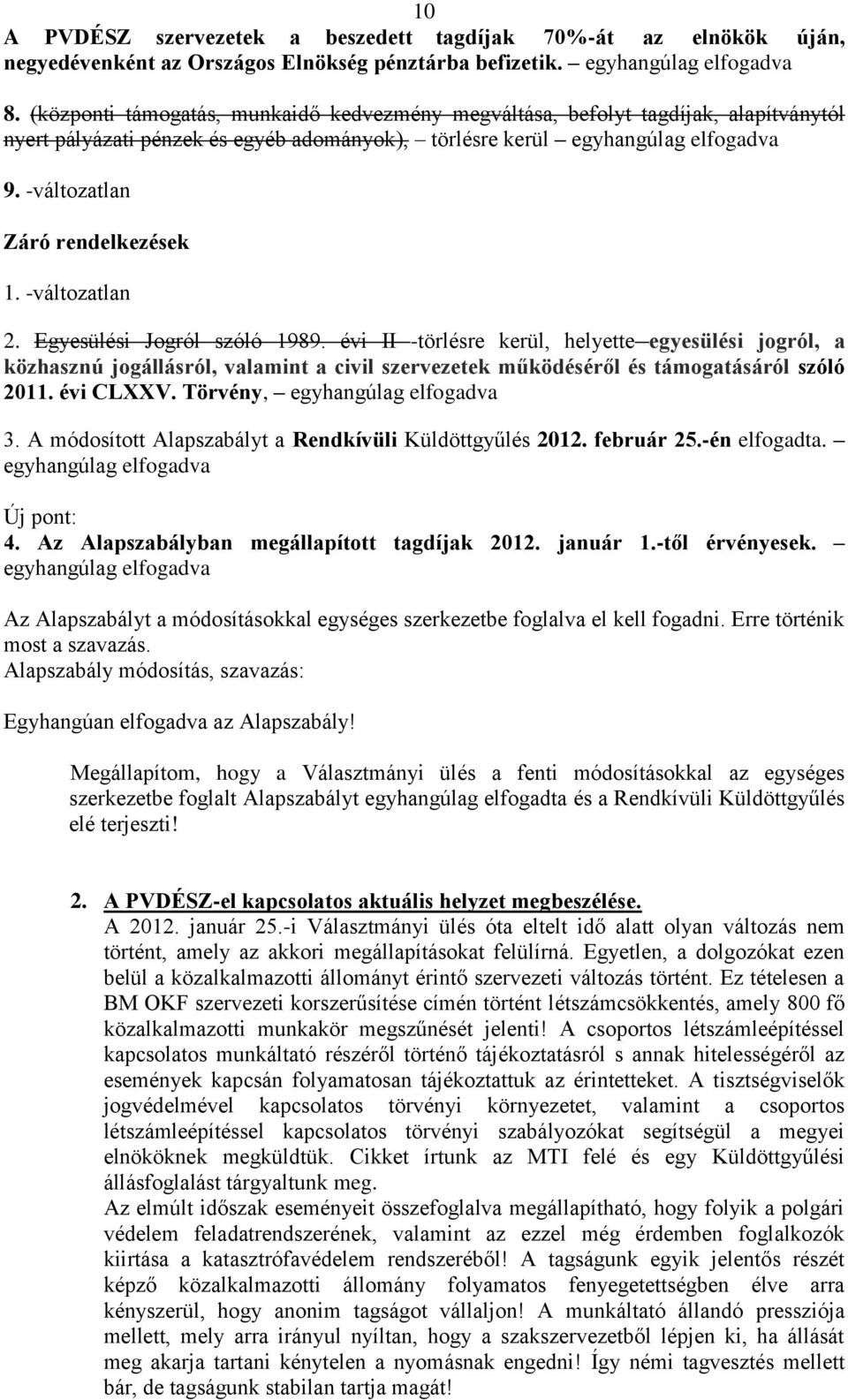 -változatlan Záró rendelkezések 1. -változatlan 2. Egyesülési Jogról szóló 1989.