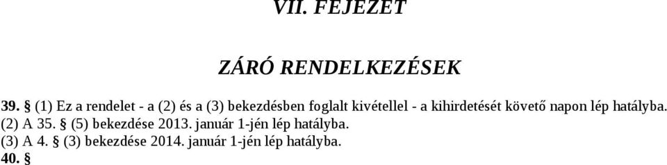 - a kihirdetését követő napon lép hatályba. (2) A 35.