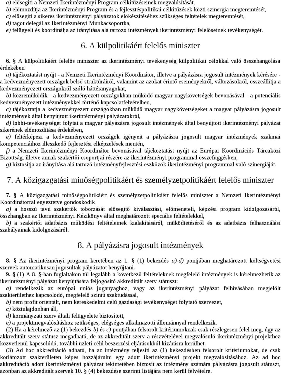 tartozó intézmények ikerintézményi felelőseinek tevékenységét. 6. A külpolitikáért felelős miniszter 6.